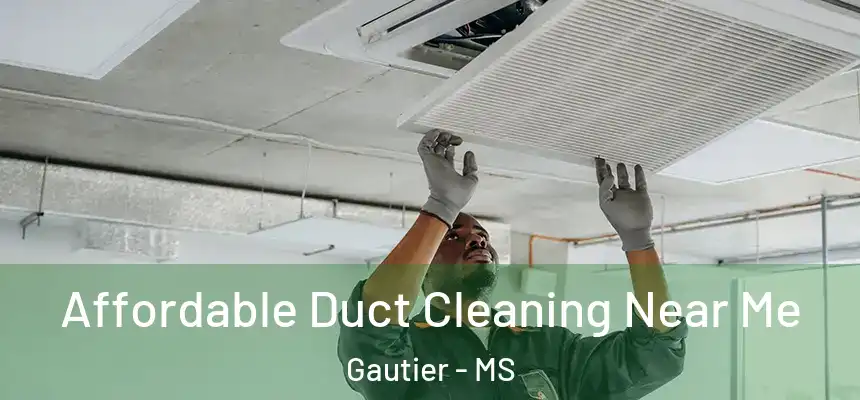  Affordable Duct Cleaning Near Me Gautier - MS