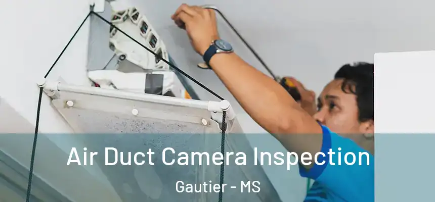  Air Duct Camera Inspection Gautier - MS