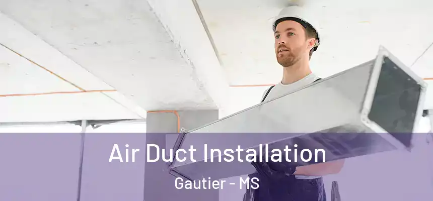 Air Duct Installation Gautier - MS