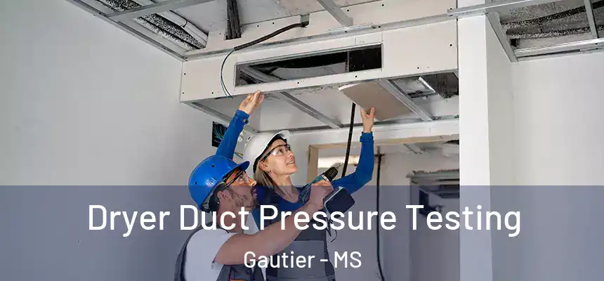  Dryer Duct Pressure Testing Gautier - MS