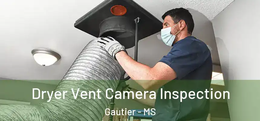  Dryer Vent Camera Inspection Gautier - MS