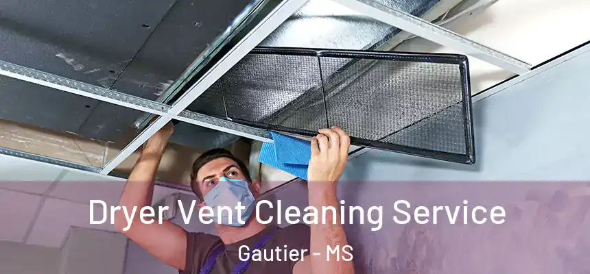  Dryer Vent Cleaning Service Gautier - MS