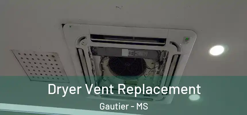 Dryer Vent Replacement Gautier - MS