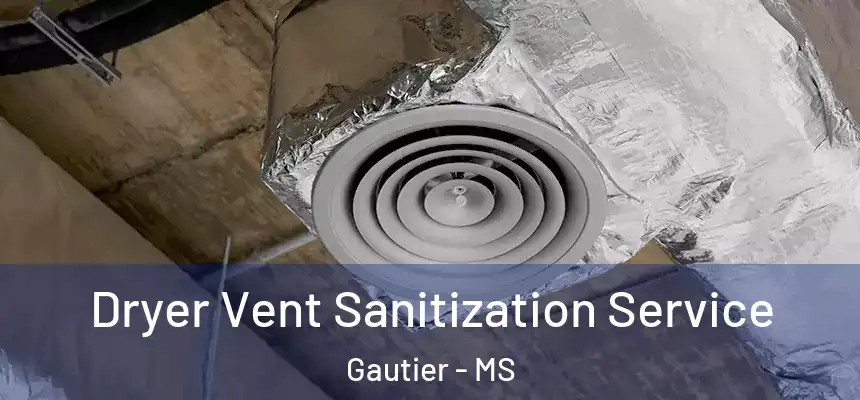  Dryer Vent Sanitization Service Gautier - MS