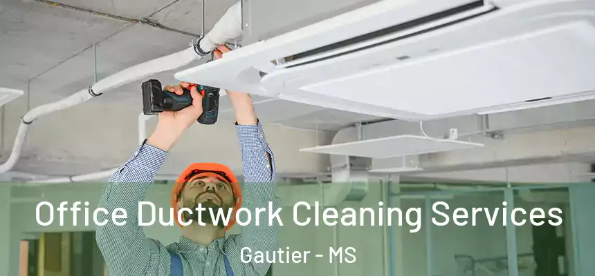  Office Ductwork Cleaning Services Gautier - MS