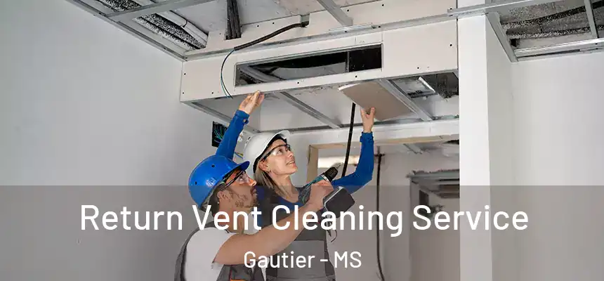  Return Vent Cleaning Service Gautier - MS
