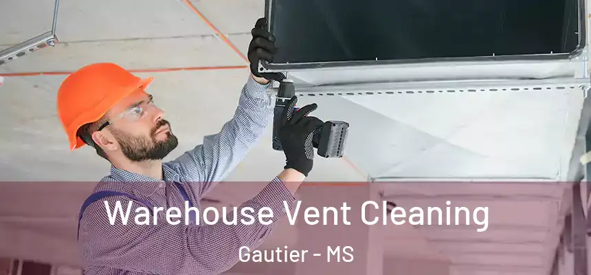  Warehouse Vent Cleaning Gautier - MS